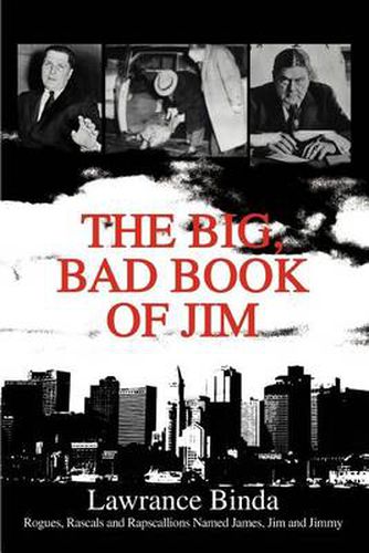 Cover image for The Big, Bad Book of Jim:Rogues, Rascals and Rapscallions Named James, Jim and Jimmy: Rogues, Rascals and Rapscallions Named James, Jim and Jimmy