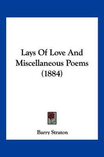 Cover image for Lays of Love and Miscellaneous Poems (1884)