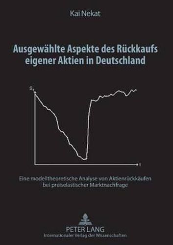 Cover image for Ausgewaehlte Aspekte Des Rueckkaufs Eigener Aktien in Deutschland: Eine Modelltheoretische Analyse Von Aktienrueckkaeufen Bei Preiselastischer Marktnachfrage