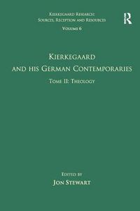 Cover image for Volume 6, Tome II: Kierkegaard and His German Contemporaries - Theology