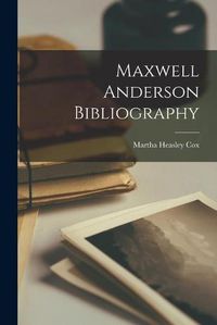 Cover image for Maxwell Anderson Bibliography