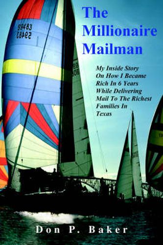 Cover image for The Millionaire Mailman: My Inside Story On How I Became Rich In 6 Years While Delivering Mail To The Richest Families In Texas