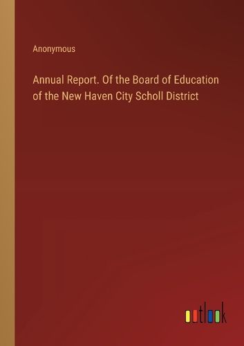 Annual Report. Of the Board of Education of the New Haven City Scholl District