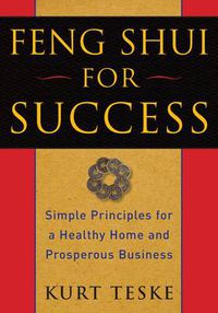 Cover image for Feng Shui for Success: Simple Principles for a Healthy Home and Prosperous Business