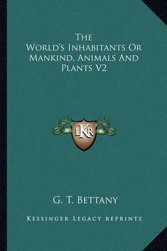 Cover image for The World's Inhabitants or Mankind, Animals and Plants V2