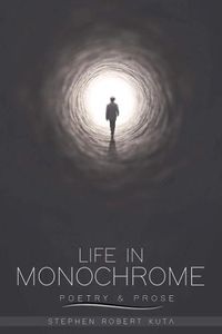 Cover image for Life in Monochrome: Poetry and Prose