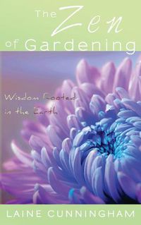 Cover image for The Zen of Gardening: Wisdom Rooted in the Earth