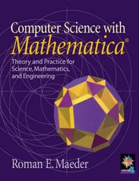 Cover image for Computer Science with MATHEMATICA  (R): Theory and Practice for Science, Mathematics, and Engineering