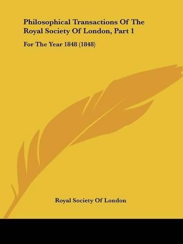 Cover image for Philosophical Transactions of the Royal Society of London, Part 1: For the Year 1848 (1848)