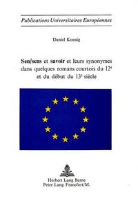 Cover image for Sen/Sens Et Savoir Et Leurs Synonymes Dans Quelques Romans Courtois Du 12e Et Du Debut Du 13e Siecle