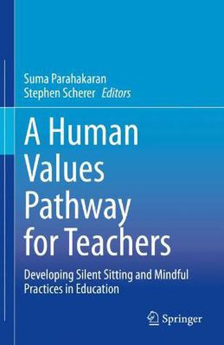 Cover image for A Human Values Pathway for Teachers: Developing Silent Sitting and Mindful Practices in Education