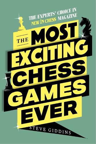 Cover image for The Most Exciting Chess Games Ever: The Experts' Choice in New In Chess magazine