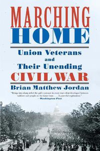 Cover image for Marching Home: Union Veterans and Their Unending Civil War
