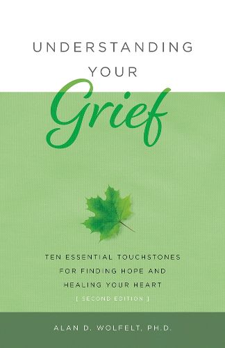 Cover image for Understanding Your Grief: Ten Essential Touchstones for Finding Hope and Healing Your Heart