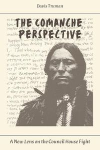 Cover image for The Comanche Perspective A New Lens on the Council House Fight