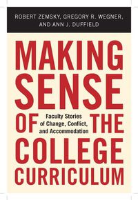 Cover image for Making Sense of the College Curriculum: Faculty Stories of Change, Conflict, and Accommodation