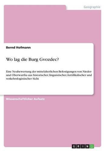 Cover image for Wo lag die Burg Gvozdec?: Eine Neubewertung der mittelalterlichen Befestigungen von Nieder- und Oberwartha aus historischer, linguistischer, fortifikalischer und verkehrslogistischer Sicht