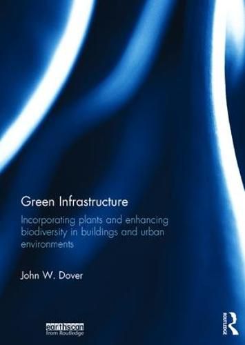 Cover image for Green Infrastructure: Incorporating Plants and Enhancing Biodiversity in Buildings and Urban Environments