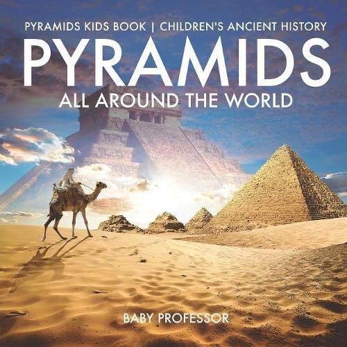 Cover image for Pyramids All Around the World Pyramids Kids Book Children's Ancient History