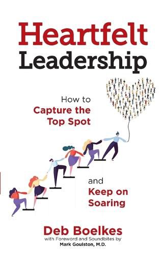 Cover image for Heartfelt Leadership: How to Capture the Top Spot and Keep on Soaring