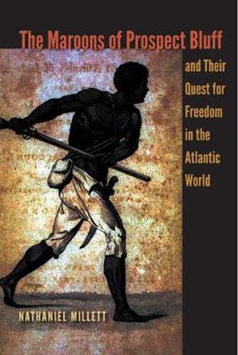 Cover image for The Maroons of Prospect Bluff and Their Quest for Freedom in the Atlantic World