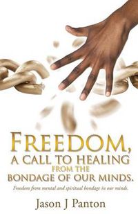 Cover image for Freedom, a call to healing from the bondage of our minds.