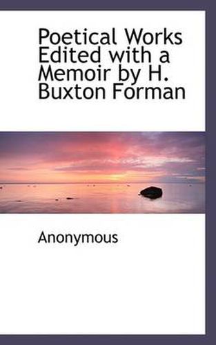 Cover image for Poetical Works Edited with a Memoir by H. Buxton Forman