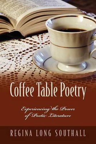 Cover image for Coffee Table Poetry: Experiencing the Power of Poetic Literature