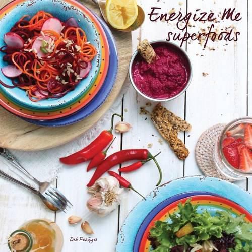 Cover image for Energize Me Superfoods: Grain free & dairy free recipes