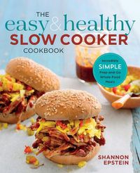 Cover image for The Easy & Healthy Slow Cooker Cookbook: Incredibly Simple Prep-And-Go Whole Food Meals