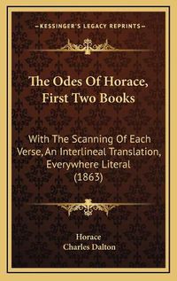 Cover image for The Odes of Horace, First Two Books: With the Scanning of Each Verse, an Interlineal Translation, Everywhere Literal (1863)