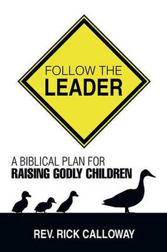 Cover image for Follow the Leader: A Biblical Plan for Raising Godly Children