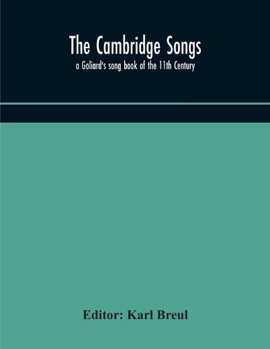 The Cambridge Songs; a Goliard's song book of the 11th Century