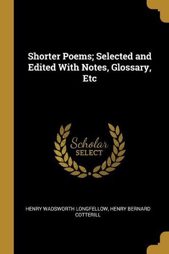 Cover image for Shorter Poems; Selected and Edited With Notes, Glossary, Etc