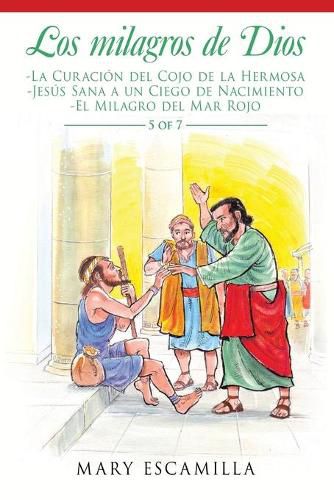 Los Milagros De Dios: -La Curacion Del Cojo De La Hermosa -Jesus Sana a Un Ciego De Nacimiento -El Milagro Del Mar Rojo