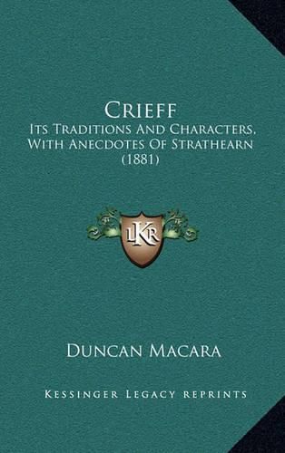 Cover image for Crieff: Its Traditions and Characters, with Anecdotes of Strathearn (1881)