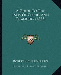 Cover image for A Guide to the Inns of Court and Chancery (1855)