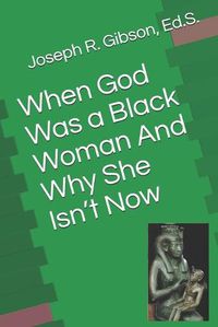 Cover image for When God Was a Black Woman: And Why She Isn't Now