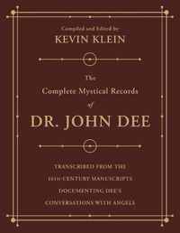 Cover image for The Complete Mystical Records of Dr. John Dee (3-volume set): Transcribed from the 16th-Century Manuscripts Documenting Dee's Conversations with Angels