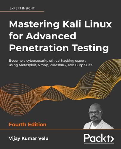 Cover image for Mastering Kali Linux for Advanced Penetration Testing: Become a cybersecurity ethical hacking expert using Metasploit, Nmap, Wireshark, and Burp Suite