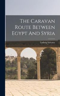 Cover image for The Caravan Route Between Egypt And Syria