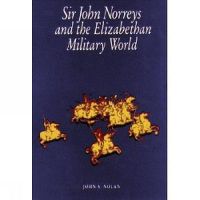 Cover image for Sir John Norreys and the Elizabethan Military World