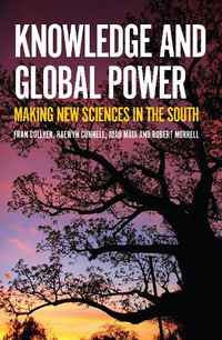 Cover image for Knowledge and Global Power: Making New Sciences in the South