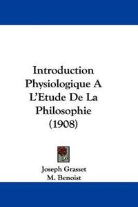 Cover image for Introduction Physiologique A L'Etude de La Philosophie (1908)