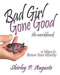 Cover image for Bad Girl Gone Good (The Workbook): 12 Ways to Renew Your Identity