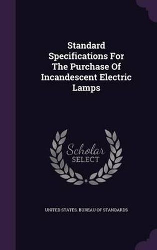 Cover image for Standard Specifications for the Purchase of Incandescent Electric Lamps