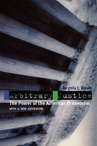 Cover image for Arbitrary Justice: The Power of the American Prosecutor