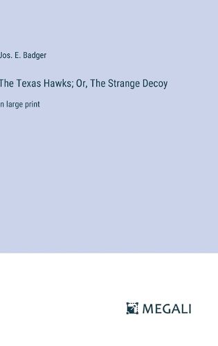 The Texas Hawks; Or, The Strange Decoy