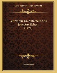 Cover image for Lettres Sur Un Automate, Qui Joue Aux Echecs (1772)