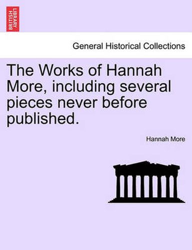 Cover image for The Works of Hannah More, Including Several Pieces Never Before Published.